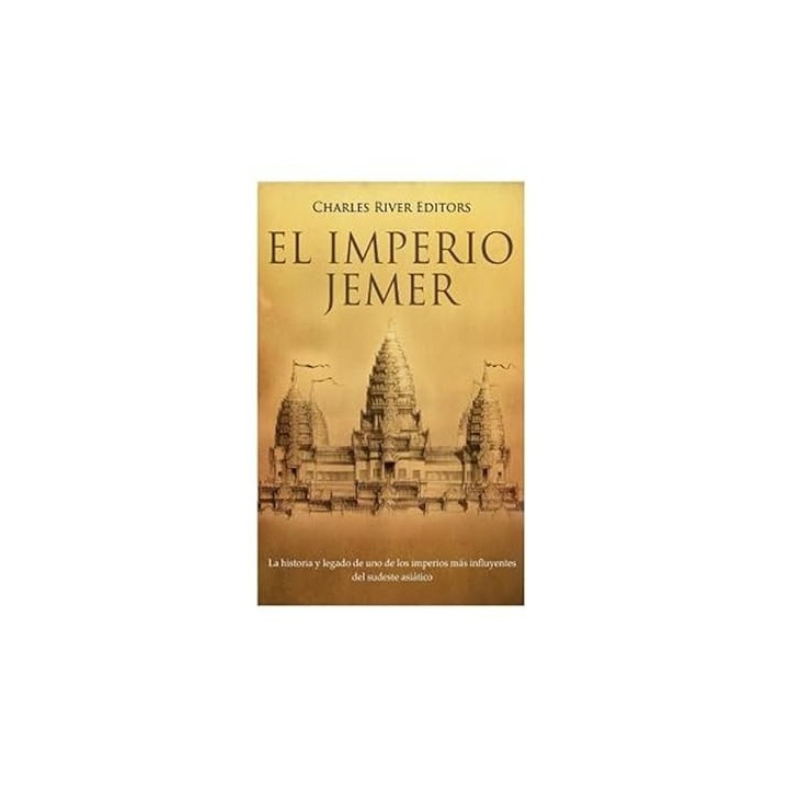 EL IMPERIO JEMER. LA HISTORIA Y LEGADO DE UNO DE LOS IMPERIOS MÁS INFLUYENTES DEL SUDESTE ASIÁTICO.